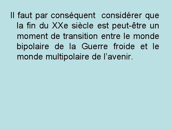 Il faut par conséquent considérer que la fin du XXe siècle est peut-être un