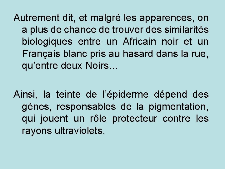 Autrement dit, et malgré les apparences, on a plus de chance de trouver des