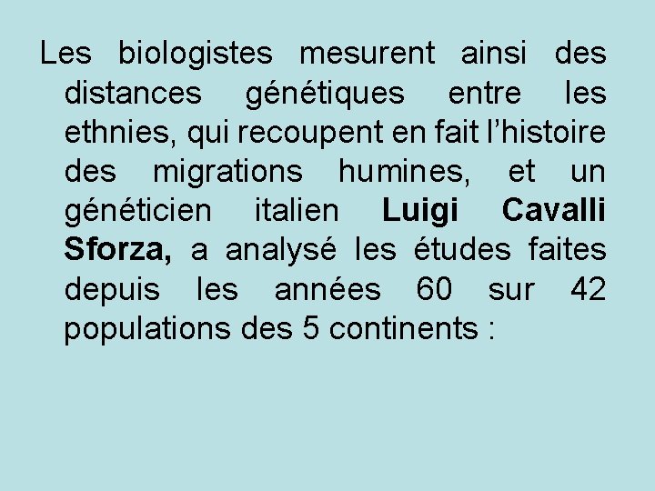 Les biologistes mesurent ainsi des distances génétiques entre les ethnies, qui recoupent en fait