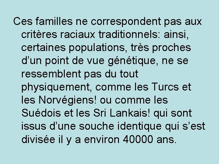 Ces familles ne correspondent pas aux critères raciaux traditionnels: ainsi, certaines populations, très proches