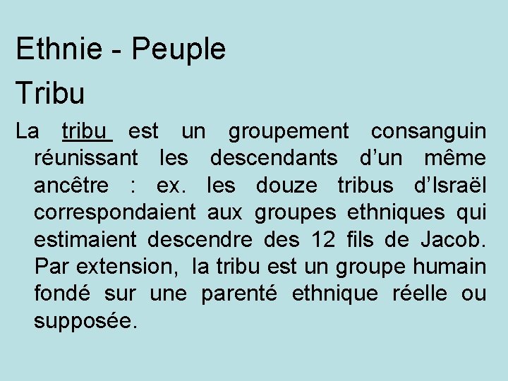 Ethnie - Peuple Tribu La tribu est un groupement consanguin réunissant les descendants d’un