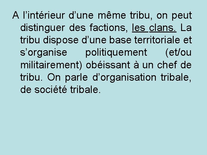 A l’intérieur d’une même tribu, on peut distinguer des factions, les clans. La tribu