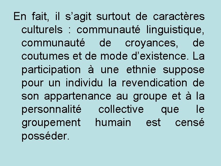 En fait, il s’agit surtout de caractères culturels : communauté linguistique, communauté de croyances,