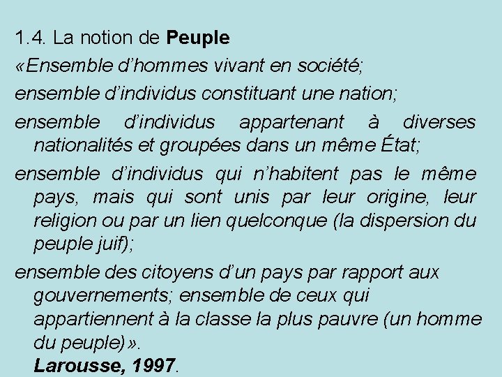1. 4. La notion de Peuple «Ensemble d’hommes vivant en société; ensemble d’individus constituant