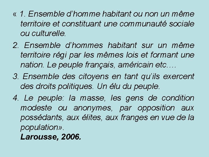  « 1. Ensemble d’homme habitant ou non un même territoire et constituant une