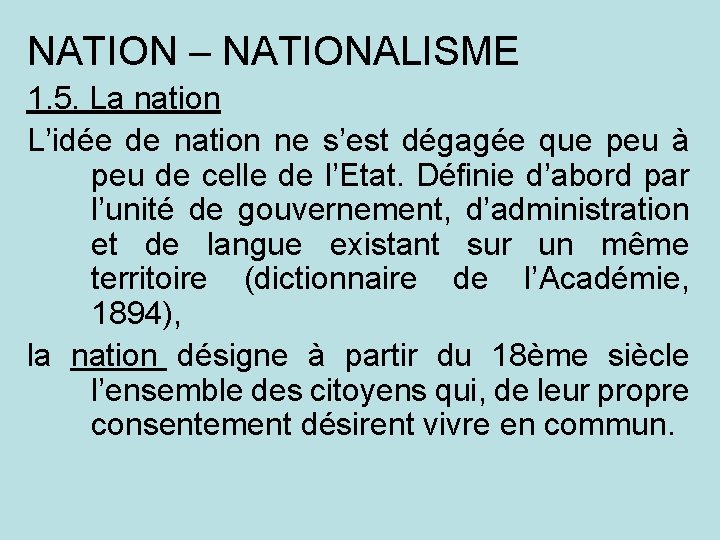NATION – NATIONALISME 1. 5. La nation L’idée de nation ne s’est dégagée que