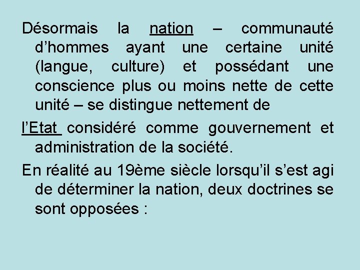 Désormais la nation – communauté d’hommes ayant une certaine unité (langue, culture) et possédant