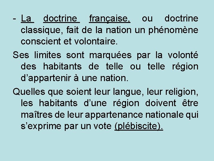 - La doctrine française, ou doctrine classique, fait de la nation un phénomène conscient