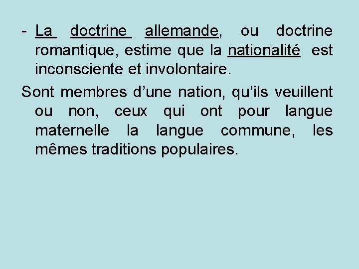 - La doctrine allemande, ou doctrine romantique, estime que la nationalité est inconsciente et