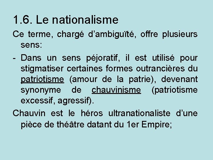 1. 6. Le nationalisme Ce terme, chargé d’ambiguïté, offre plusieurs sens: - Dans un