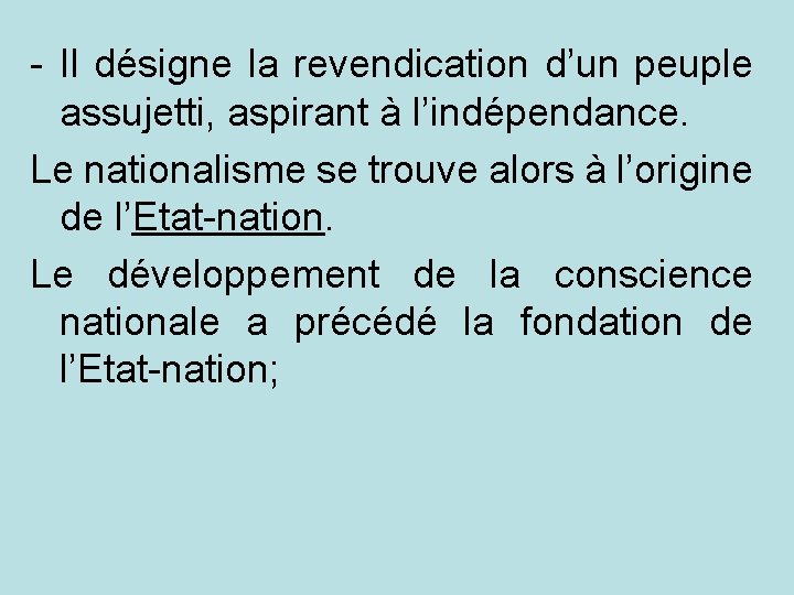 - Il désigne la revendication d’un peuple assujetti, aspirant à l’indépendance. Le nationalisme se