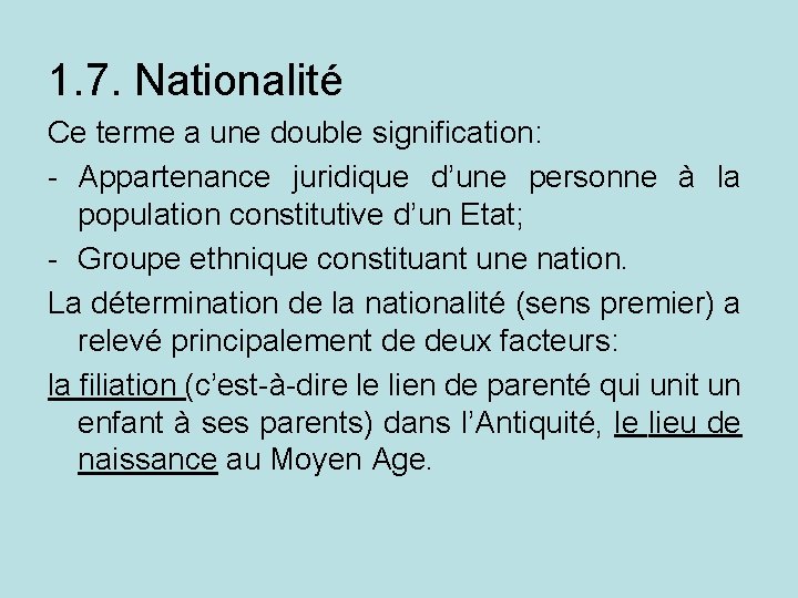 1. 7. Nationalité Ce terme a une double signification: - Appartenance juridique d’une personne