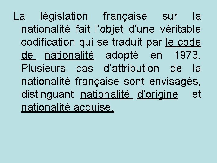 La législation française sur la nationalité fait l’objet d’une véritable codification qui se traduit