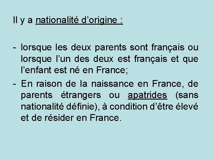 Il y a nationalité d’origine : - lorsque les deux parents sont français ou