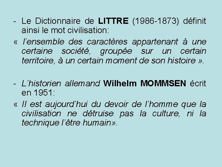 - Le Dictionnaire de LITTRE (1986 -1873) définit ainsi le mot civilisation: « l’ensemble