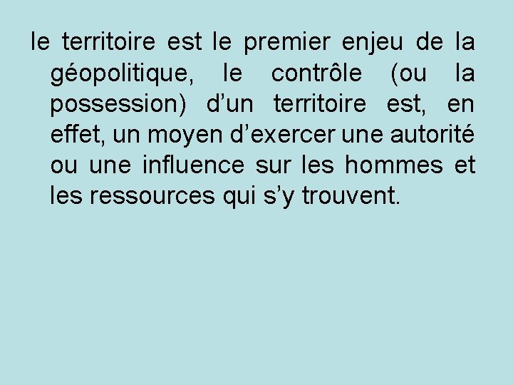 le territoire est le premier enjeu de la géopolitique, le contrôle (ou la possession)