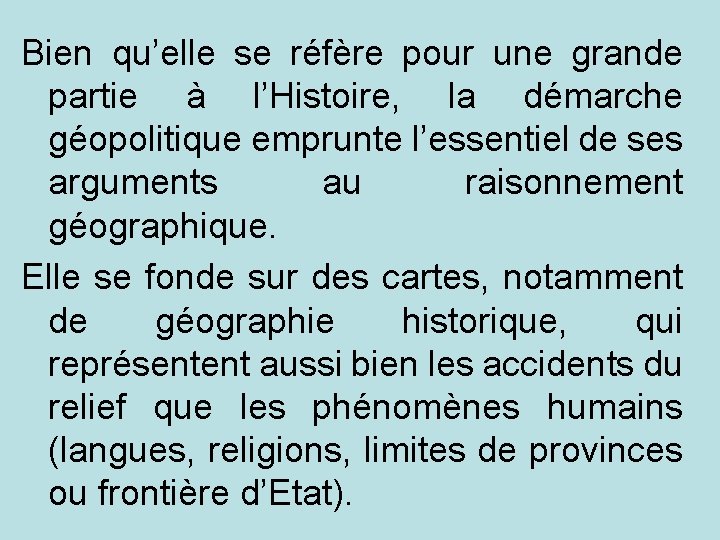 Bien qu’elle se réfère pour une grande partie à l’Histoire, la démarche géopolitique emprunte