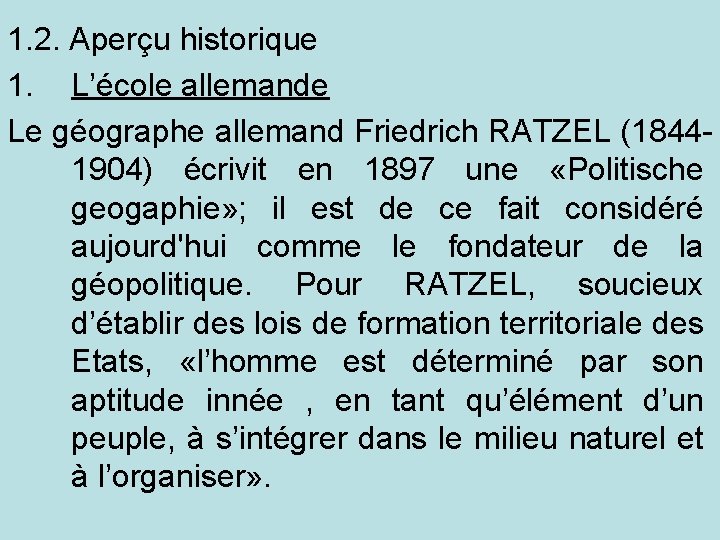 1. 2. Aperçu historique 1. L’école allemande Le géographe allemand Friedrich RATZEL (18441904) écrivit