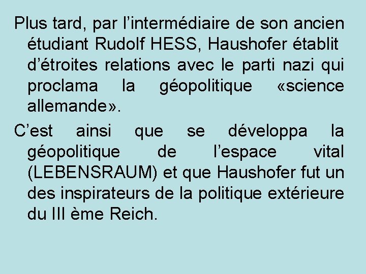 Plus tard, par l’intermédiaire de son ancien étudiant Rudolf HESS, Haushofer établit d’étroites relations