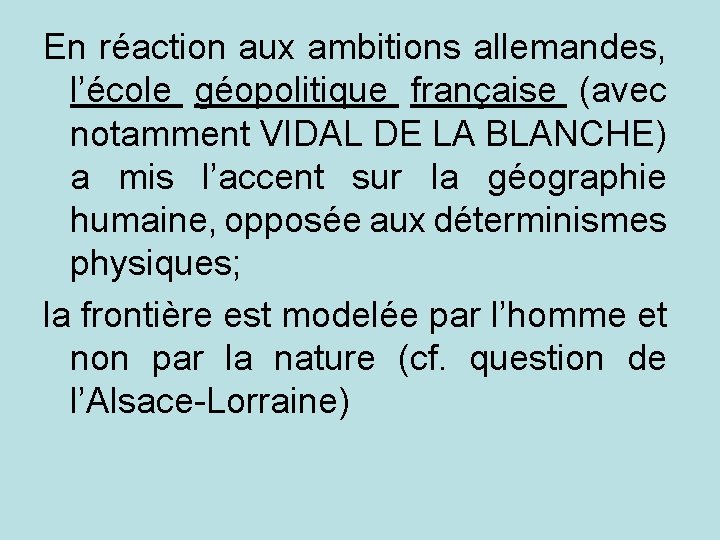 En réaction aux ambitions allemandes, l’école géopolitique française (avec notamment VIDAL DE LA BLANCHE)