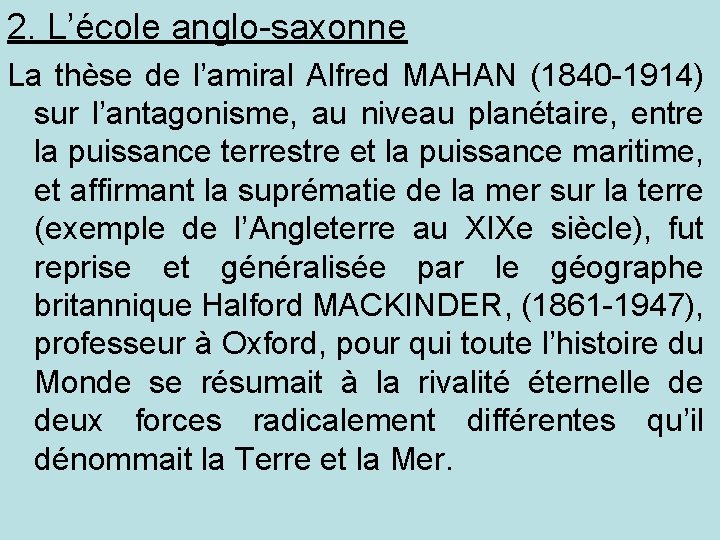 2. L’école anglo-saxonne La thèse de l’amiral Alfred MAHAN (1840 -1914) sur l’antagonisme, au