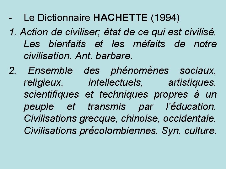 - Le Dictionnaire HACHETTE (1994) 1. Action de civiliser; état de ce qui est