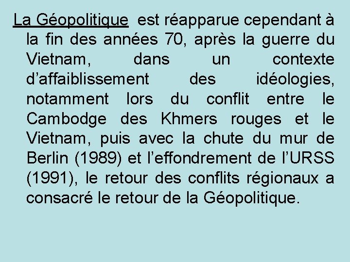 La Géopolitique est réapparue cependant à la fin des années 70, après la guerre