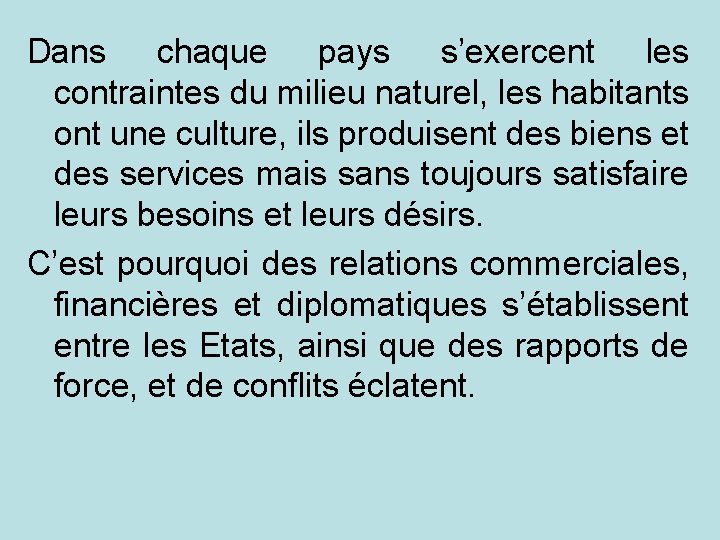 Dans chaque pays s’exercent les contraintes du milieu naturel, les habitants ont une culture,