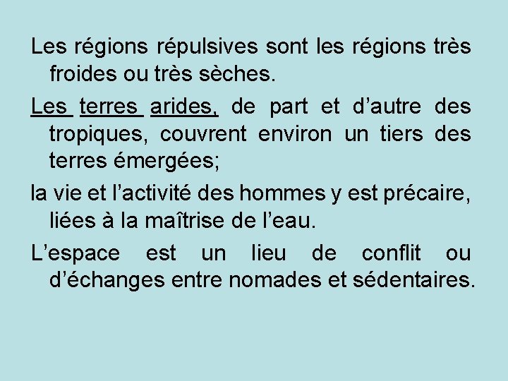 Les régions répulsives sont les régions très froides ou très sèches. Les terres arides,