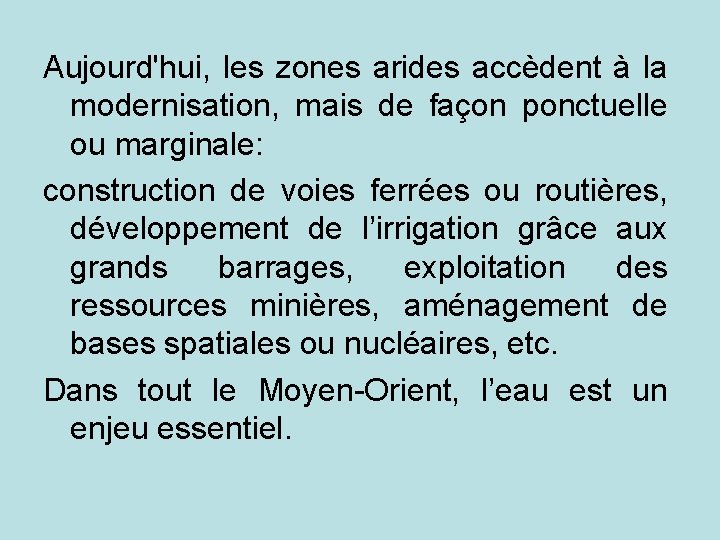 Aujourd'hui, les zones arides accèdent à la modernisation, mais de façon ponctuelle ou marginale: