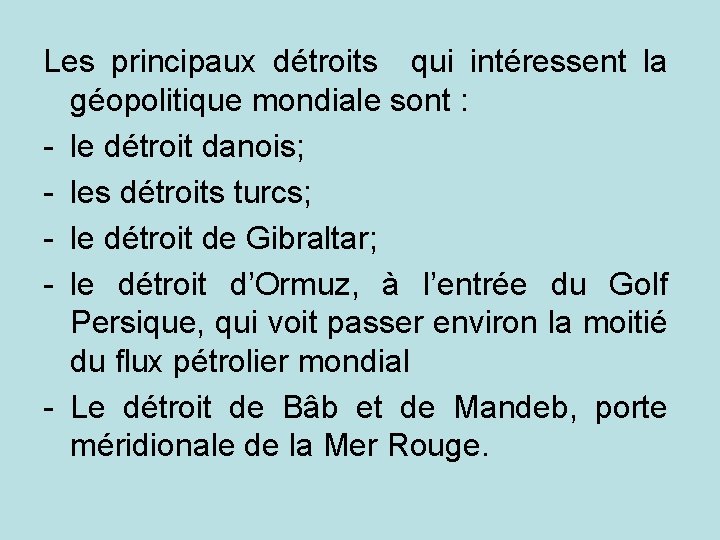 Les principaux détroits qui intéressent la géopolitique mondiale sont : - le détroit danois;