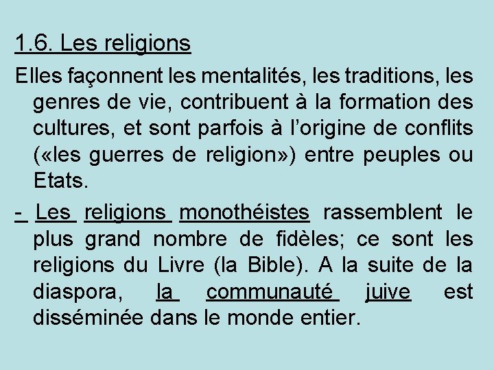 1. 6. Les religions Elles façonnent les mentalités, les traditions, les genres de vie,