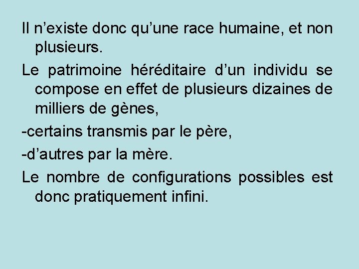 Il n’existe donc qu’une race humaine, et non plusieurs. Le patrimoine héréditaire d’un individu