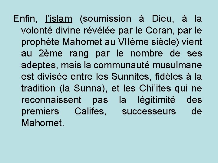 Enfin, l’islam (soumission à Dieu, à la volonté divine révélée par le Coran, par