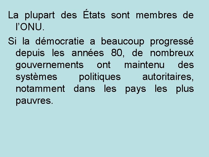 La plupart des États sont membres de l’ONU. Si la démocratie a beaucoup progressé