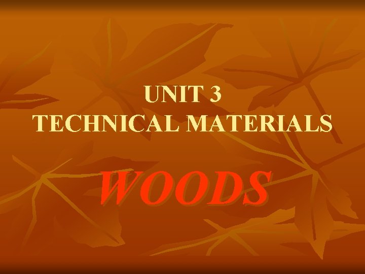 UNIT 3 TECHNICAL MATERIALS WOODS 