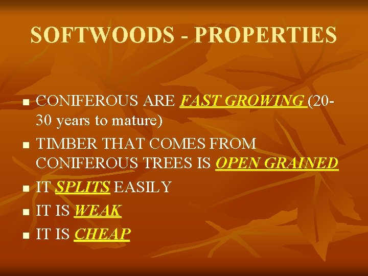 SOFTWOODS - PROPERTIES n n n CONIFEROUS ARE FAST GROWING (2030 years to mature)