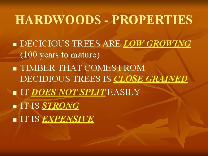 HARDWOODS - PROPERTIES n n n DECICIOUS TREES ARE LOW GROWING (100 years to