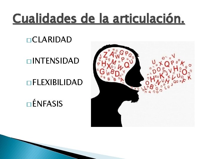 Cualidades de la articulación. � CLARIDAD � INTENSIDAD � FLEXIBILIDAD � ÉNFASIS 