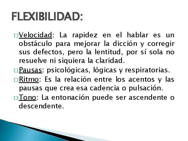 FLEXIBILIDAD: � Velocidad: La rapidez en el hablar es un obstáculo para mejorar la