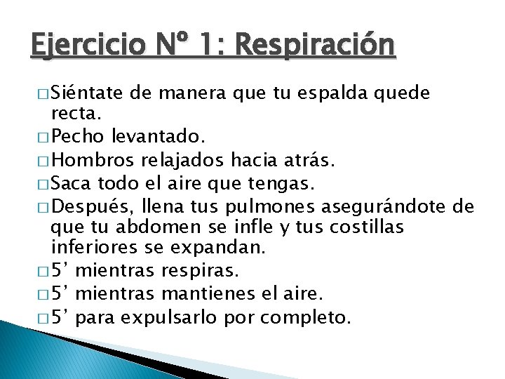Ejercicio Nº 1: Respiración � Siéntate de manera que tu espalda quede recta. � Ejercicio Nº 1: Respiración � Siéntate de manera que tu espalda quede recta. �