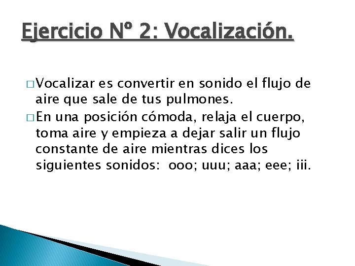 Ejercicio Nº 2: Vocalización. � Vocalizar es convertir en sonido el flujo de aire