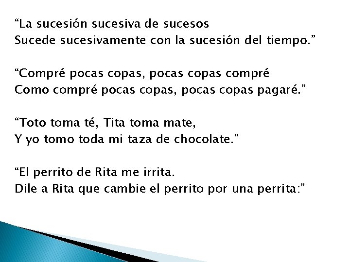 “La sucesión sucesiva de sucesos Sucede sucesivamente con la sucesión del tiempo. ” “Compré