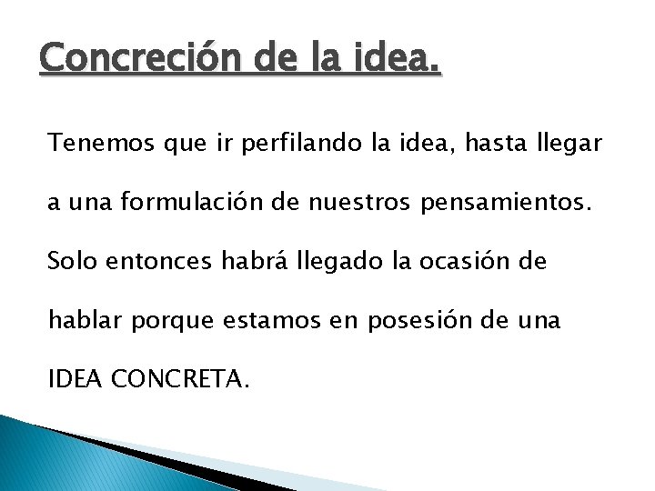 Concreción de la idea. Tenemos que ir perfilando la idea, hasta llegar a una