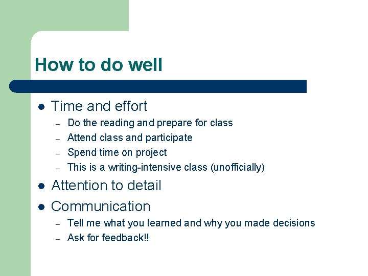 How to do well l Time and effort – – l l Do the