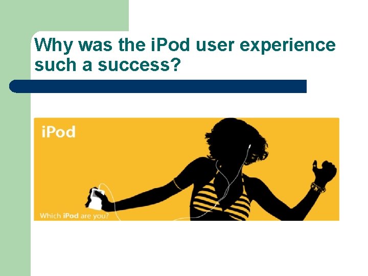 Why was the i. Pod user experience such a success? 