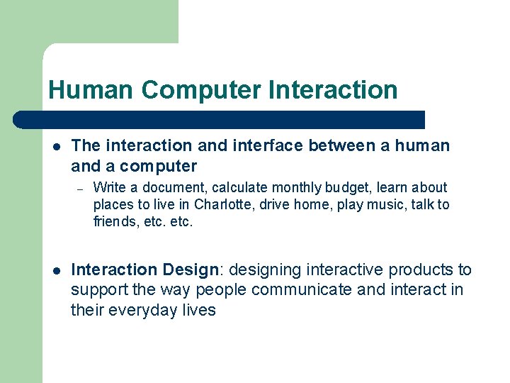 Human Computer Interaction l The interaction and interface between a human and a computer