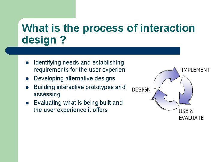 What is the process of interaction design ? l l Identifying needs and establishing