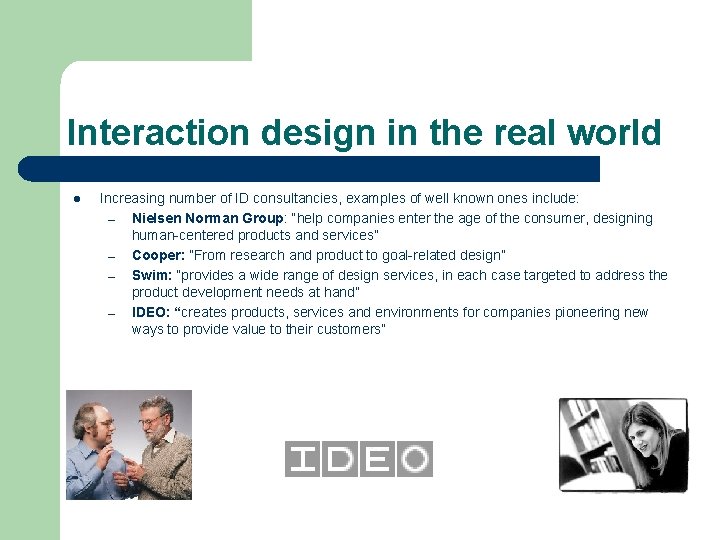 Interaction design in the real world l Increasing number of ID consultancies, examples of