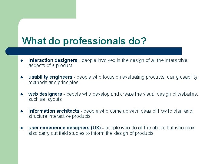 What do professionals do? l interaction designers - people involved in the design of